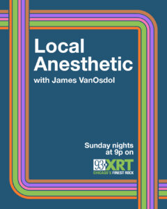 WXRT Local Anesthetic with James VanOsdol